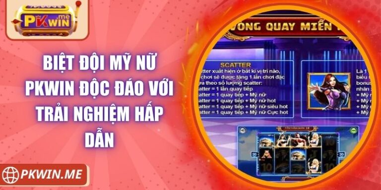 Biệt Đội Mỹ Nữ PKWIN Độc Đáo Với Trải Nghiệm Hấp Dẫn 6 Biệt Đội Mỹ Nữ PKWIN Độc Đáo Với Trải Nghiệm Hấp Dẫn