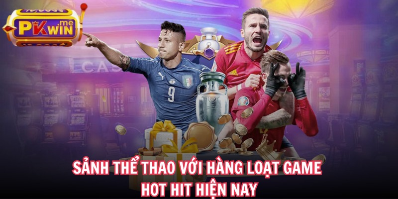 PKWIN ME | PK WIN | Đăng Nhập Nhà Cái PKWIN.COM Không Bị Chặn 12/2025 31 Sảnh thể thao với hàng loạt game hot hit hiện nay