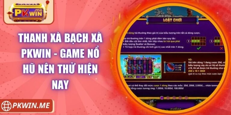 Thanh Xà Bạch Xà PKWIN - Game Nổ Hũ Nên Thử Hiện Nay 3 Thanh Xà Bạch Xà PKWIN - Game Nổ Hũ Nên Thử Hiện Nay