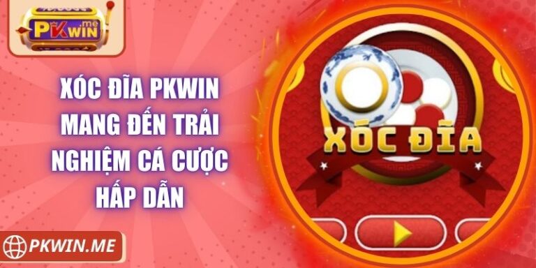 Xóc Đĩa PKWIN Mang Đến Trải Nghiệm Cá Cược Hấp Dẫn